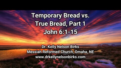 Temporary Bread vs. True Bread, Part 1. John 6:1-15