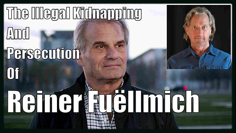 Greg Reese - The Illegal Kidnapping and Persecution of Reiner Fuëllmich