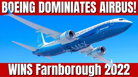 Boeing Dominates Airbus It Wasn't Even Close! Boeing Smacked Airbus At The Farnborough 2022 Airshow