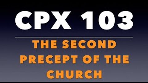 CPX 103: The Second Precept of the Church (Fasting)