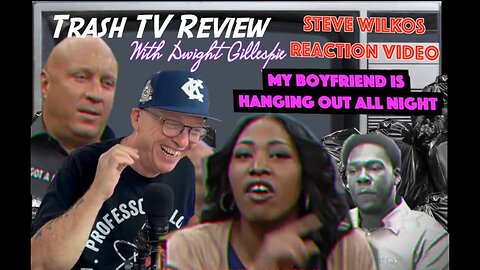 My Boyfriend Is Hanging Out All Night! ~ #SteveWilkos #Reaction #Cheat #Review #Toxic #Relationship