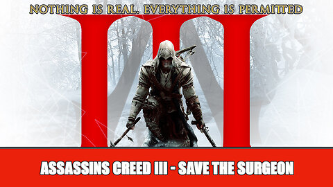 ASSASSINS CREED III - SAVE THE SURGEON