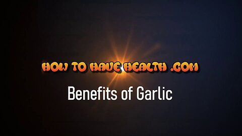HTHH - Benefits of Garlic (Shorter Version)
