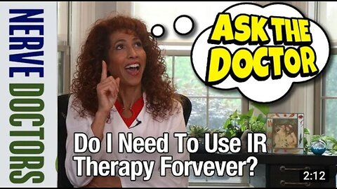 Do I Need To Use IR Therapy For Neuropathy Forever? - Ask The Nerve Doctors