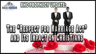 The “Respect for Marriage Act” and its impact on Christians. [Prophecy Update]