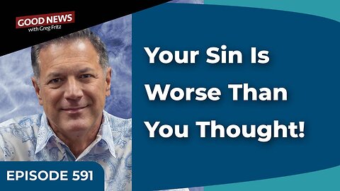 Episode 591: Your Sin Is Worse Than You Thought!