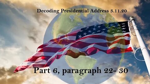 Decoding Presidential Address 3.11.20 PART 6, Paragraph 22- 30