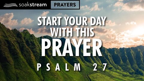 Begin Your Day With This Prayer Through Psalm 27!