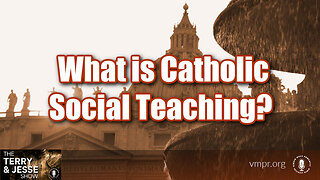 29 Feb 24, The Terry & Jesse Show: What is Catholic Social Teaching?