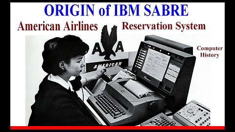 Computer History: IBM SABRE Reservation System, American Airlines (1960 scheduling air fare flights)