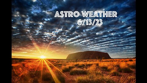 6-13-23 Astro Weather