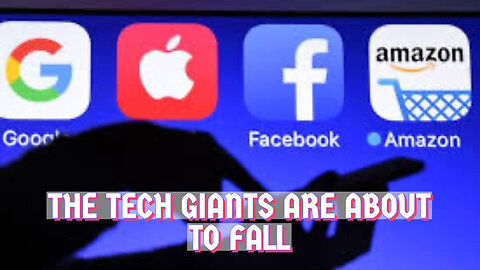 THE TECH GIANTS ARE ABOUT TO FALL