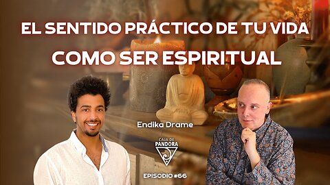 El Sentido Práctico de tu Vida como Ser Espiritual con Endika Drame