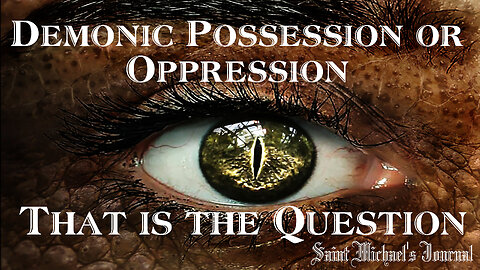 Demonic Oppression or Possession, That is the Question
