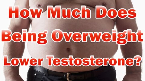 Does Being Overweight Lower Testosterone levels? How Much Does Obesity Lower Testosterone Levels?