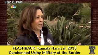 FLASHBACK: Kamala Harris in 2018 Condemned Using Military at the Border