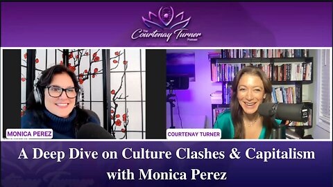 Ep 186: A Deep Dive on Culture Clashes & Capitalism with Monica Perez | The Courtenay Turner Podcast