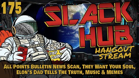 Slack Hub 175: All Points Bulletin News Scan, They Want Your Soul, Elon's Dad Tells The Truth, Music & Memes