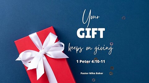 Your Gift Keeps on Giving - 1 Peter 4:10-11