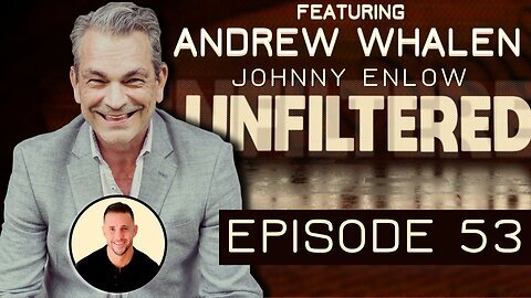 Johnny Enlow Unfiltered with Special Guest Andrew Whalen - EPISODE 53 Apr 4, 2023