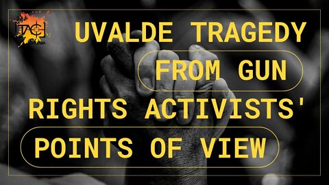 The Uvalde Tragedy From Gun Rights Activists' Points of View