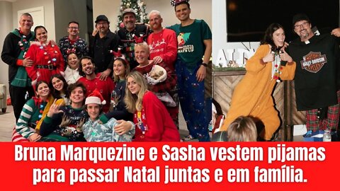 Bruna Marquezine e Sasha vestem pijamas para passar Natal juntas e em família.(ULTIMAS NOTICIAS).