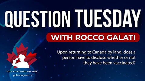 Question Tuesday with Rocco - Upon returning to Canada by land, does a person have to disclose