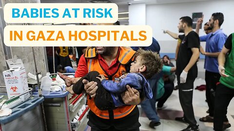 Gaza Under Siege: Newborns Tragically Lost as Israel Attack Hospitals