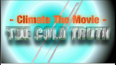 CLIMATE THE MOVIE - THE COLD TRUTH - PLEASE SHARE