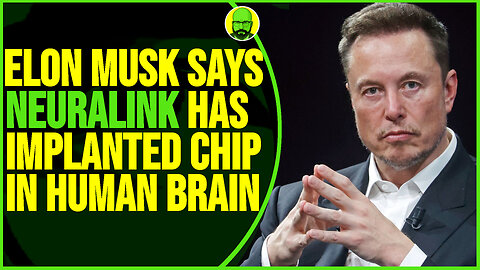 ELON MUSK SAYS NEURALINK IMPLANTED A CHIP IN A HUMAN BRAIN