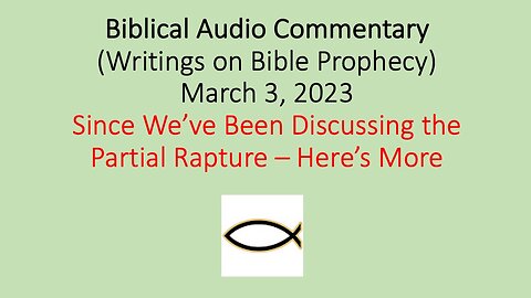 Biblical Audio Commentary - Since We’ve Been Discussing the Partial Rapture – Here’s More