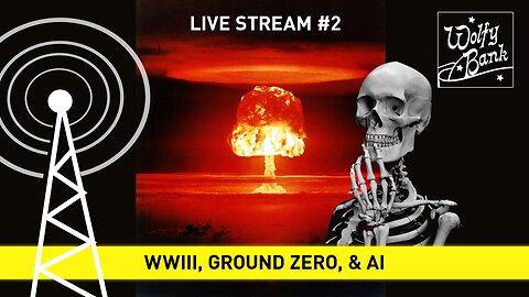 Live Stream #2 - WW3, Ground Zero, & AI