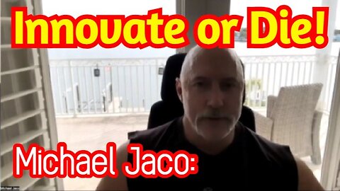 Michael Jaco HUGE Intel: Innovate or Die!