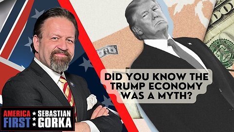 Did you know the Trump economy was a myth? Sebastian Gorka on AMERICA First