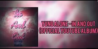 Yung Alone - In & Out (Album Video)