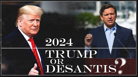 Trump or DeSantis for 2024?