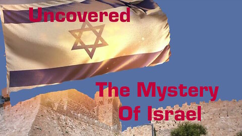 The Mystery Of Israel Uncovered