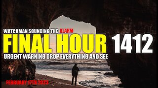 FINAL HOUR 1412 - URGENT WARNING DROP EVERYTHING AND SEE - WATCHMAN SOUNDING THE ALARM