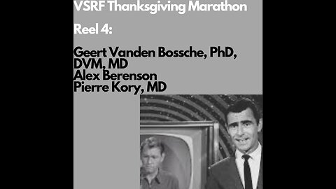VSRF Thanksgiving Marathon- Reel 4: Geert Vanden Bossche, PhD, Alex Berenson, & Dr. Pierre Kory