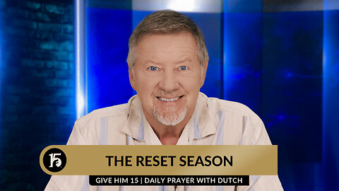 The Reset Season | Give Him 15: Daily Prayer with Dutch | January 2, 2024