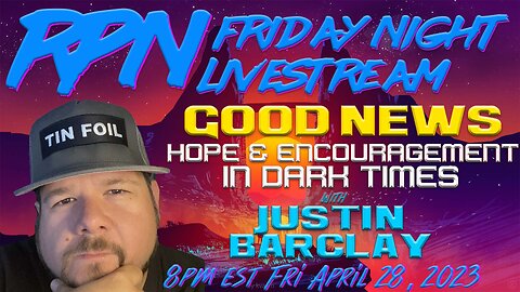 Good News! Hope & Encouragement with Justin Barclay on Fri. Night Livestream