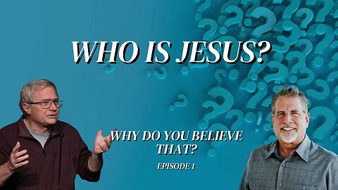 Who Is Jesus? | Why Do You Believe That? Episode 1