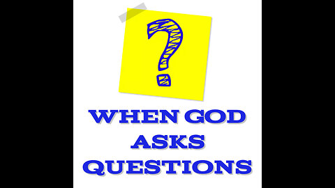 Sunday, September 24, 2023 - When God Asks Questions