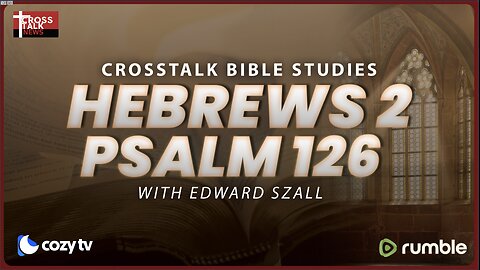 BIBLE STUDY: Hebrews 2 and Psalm 126