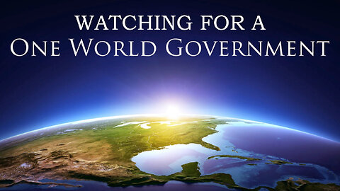Watching for a World Government 07/24/2023