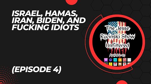 Israel, Hamas, Iran, Biden, and Fucking Idiots (Unfiltered Episode 4)