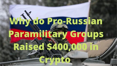 Why do Pro-Russian Paramilitary Groups Raised $400,000 in Crypto
