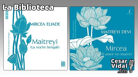 La Biblioteca: "Maitreyi. (La noche bengalí)" y "Mircea. (El amor no muere)" - 20/04/23