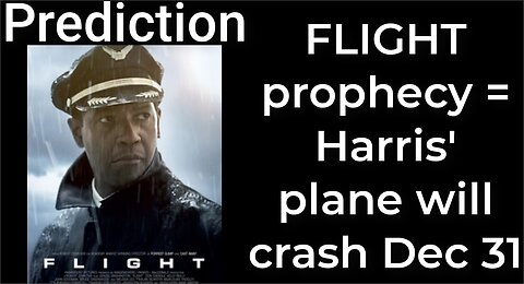 Prediction- FLIGHT MOVIE prophecy = Harris' plane will crash Dec 31