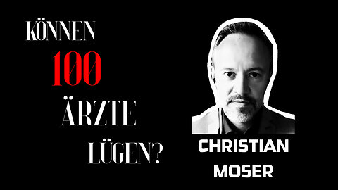 Christian Moser - "Können 100 Ärzte lügen?"